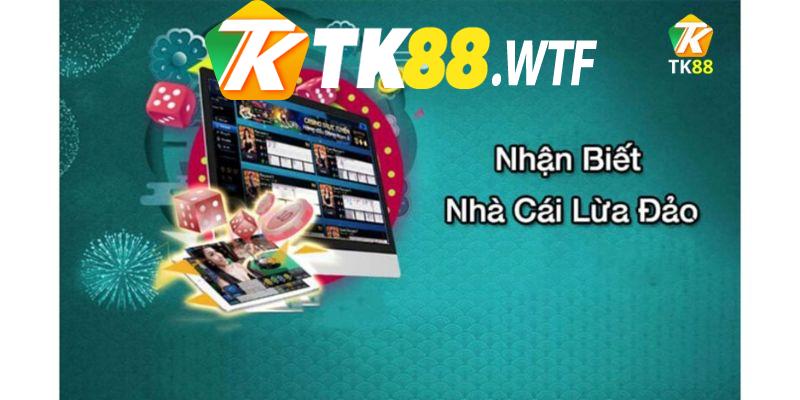 Nhận biết nhà cái TK88 lừa đảo giả mạo lừa đảo người chơi