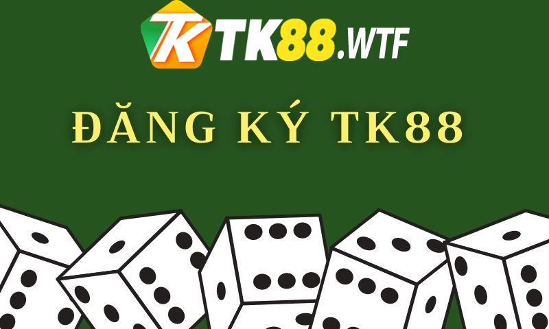 đăng ký TK88 cực kỳ đơn giản